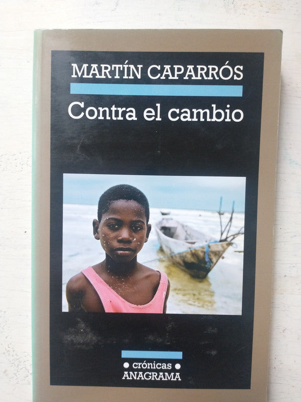 Libro usado en venta: Contra el cambio de Martin Caparros; editorial Anagrama impreso en 2010 realizamos envios a todo el mundo.1