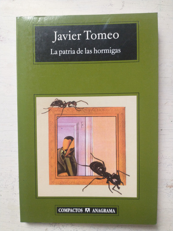 Libro usado en venta: La patria de las hormigas de Javier Tomeo; editorial Anagrama impreso en 2005 realizamos envios a todo el mundo.1