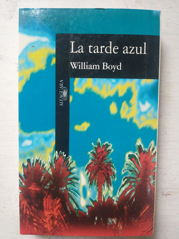 Libro usado en venta: La tarde azul de William Boyd; editorial Alfaguara impreso en 1996 realizamos envios a todo el mundo.1