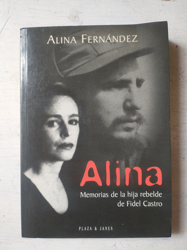Libro usado en venta: Alina - Memorias de la hija rebelde de Fidel Castro de Alina Fernadez; editorial Plaza & Janes impreso en 1997.1
