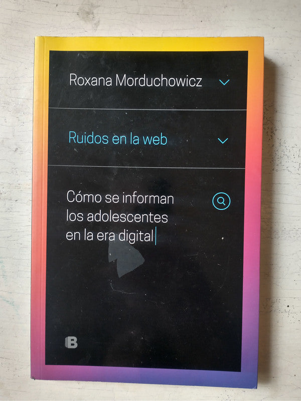 Libro usado en venta: Ruidos en la web de Roxana Morduchowicz; editorial Ediciones B impreso en 2018 realizamos envios a todo el mundo.1