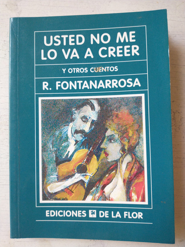 Libro usado en venta: Usted no me lo va a creer y otros cuentos de Roberto Fontanarrosa; editorial Ediciones de la Flor impreso en 2007.1