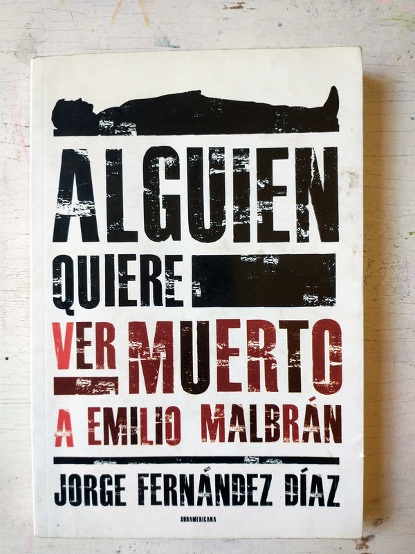 Libro usado en venta: Alguien quiere ver muerto a Emilio Malbran de Jorge Fernandez Diaz; editorial Sudamericana impreso en 2011.1