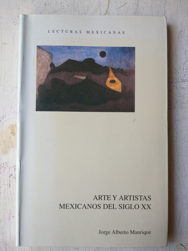 Libro usado en venta: Arte y artistas mexicanos del siglo XX de Jorge Alberto Manrique; editorial Lecturas Mexicanas impreso en 2000.1