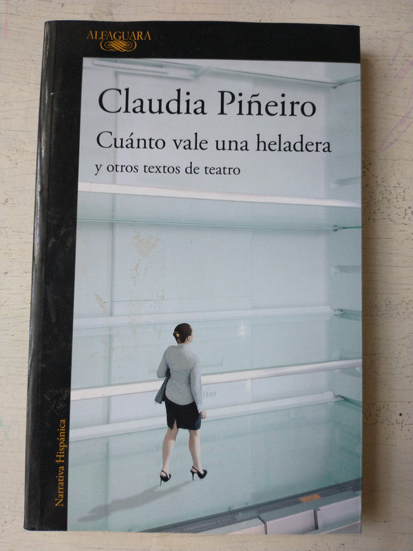 Libro usado en venta: Cuanto vale una heladera y otros textos de teatro de Claudia Piñeiro; editorial Alfaguara impreso en 2021 envios a todo el mundo.1
