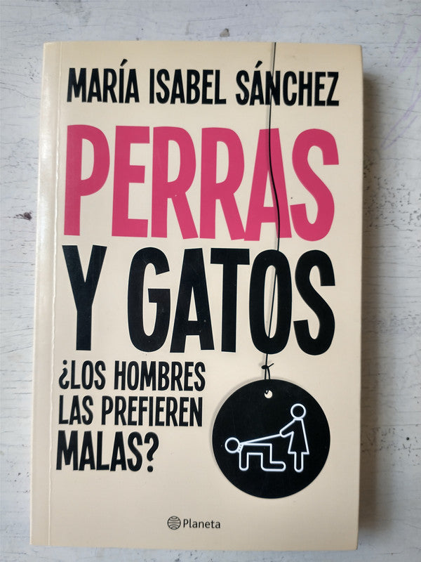Libro usado en venta: Perras y gatos de Maria Isabel Sanchez; editorial Planeta impreso en 2013 realizamos envios a todo el mundo.1