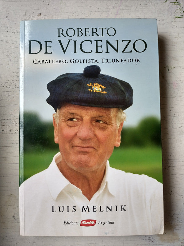 Libro usado en venta: Roberto de Vicenzo: Caballero, golfista, triunfador de Luis Melnik; editorial Swift - Armour impreso en 2005.1