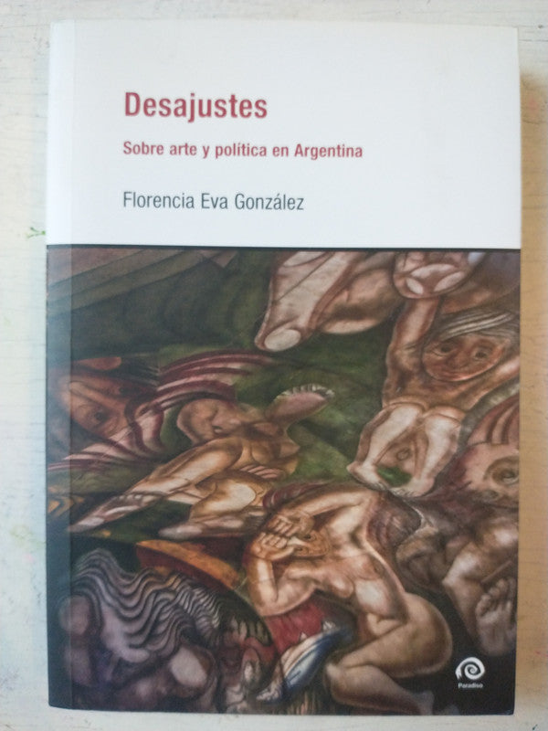Libro usado en venta: Desajustes - Sobre arte y politica en Argentina de Florencia Eva Gonzalez; editorial Paradiso impreso en 2013.1