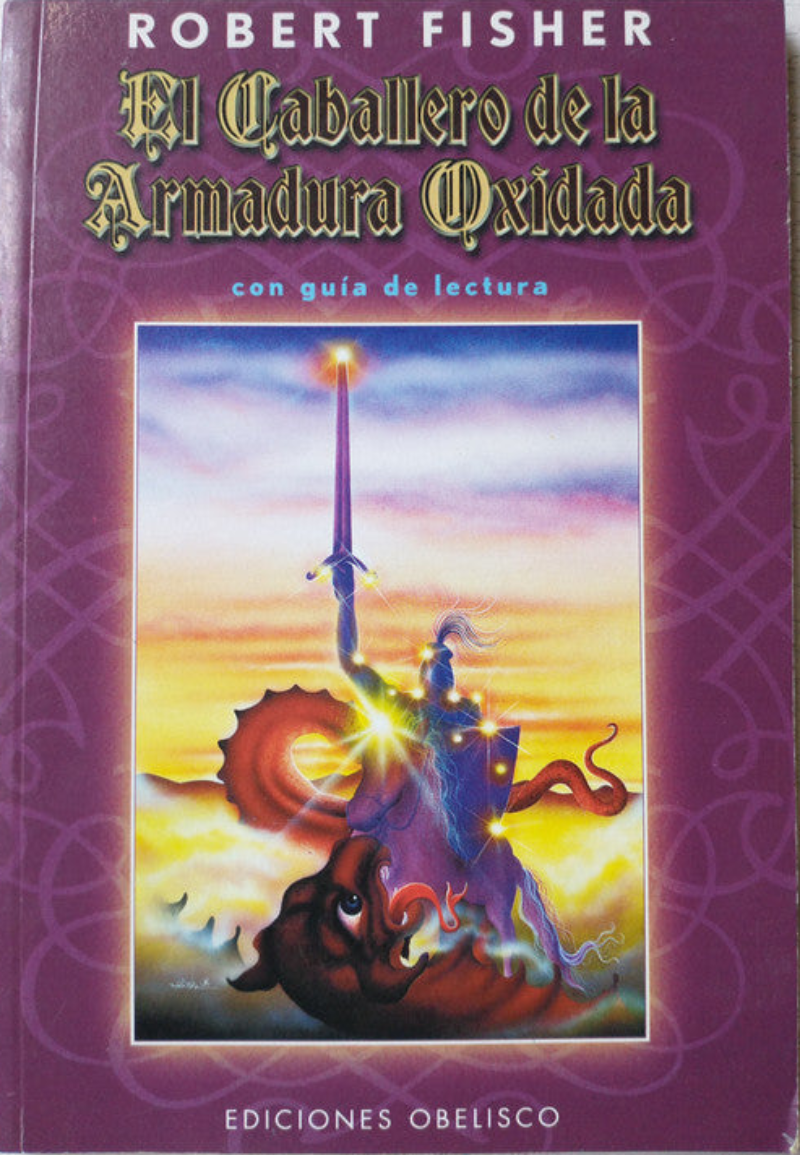 El caballero de la Armadura Oxidada (con guia de lectura) de Robert Fisher; editorial Obelisco impreso en 1994.