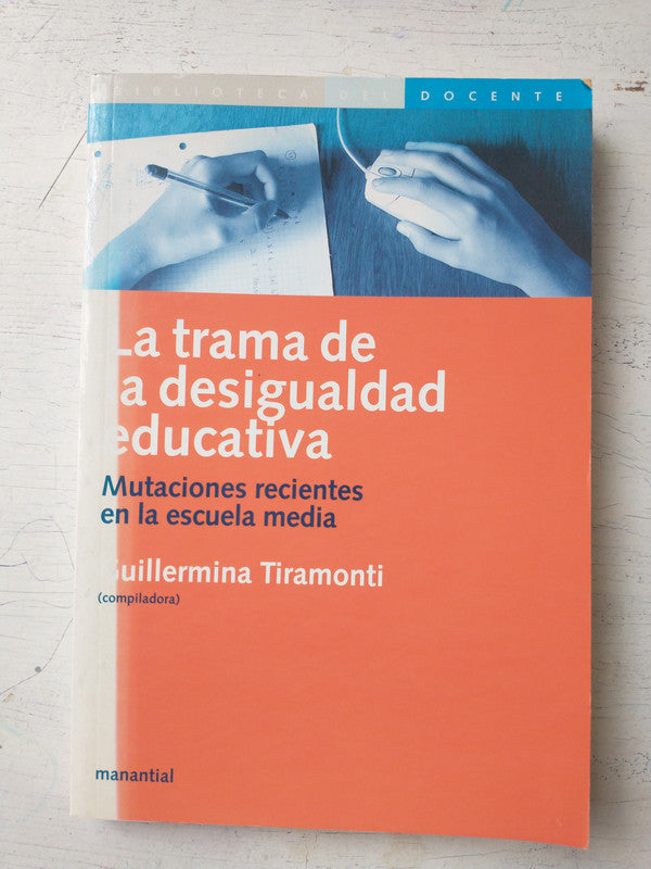 Libro usado en venta: La trama de la desigualdad educativa de Guillermina Tiramonti; editorial Manantial impreso en 2004 envios a todo el mundo.1
