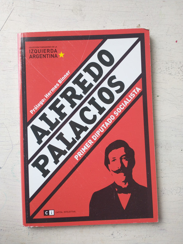 Libro usado en venta: Alfredo Palacios: Primer diputado socialista de Hernan Brienza; editorial Ci Capital Intelectual impreso en 2006.1