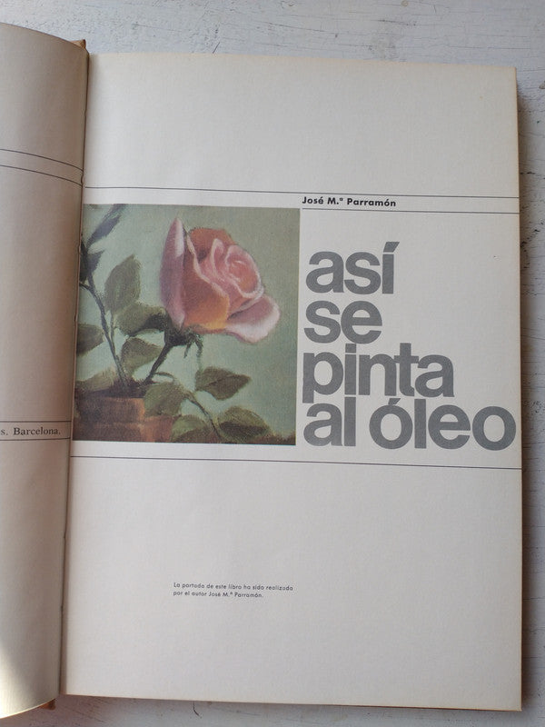 Libro usado en venta: Asi se pinta al oleo de Jose Mª. Parramon; editorial Instituto Parramon impreso en 1970 realizamos envios a todo el mundo.1