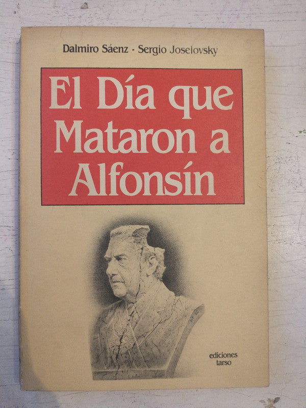Libro usado en venta: El dia que mataron a Alfonsin de Dalmiro Saenz - Sergio Joselovsky; editorial Tarso impreso en 1987 envios a todo el mundo.1