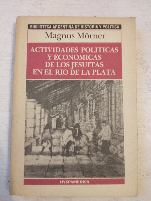 Libro usado en venta: Actividades Politicas y economicas de los jesuitas en el Rio de la Plata de Magnus Morner; Hyspamerica impreso en 1986.1