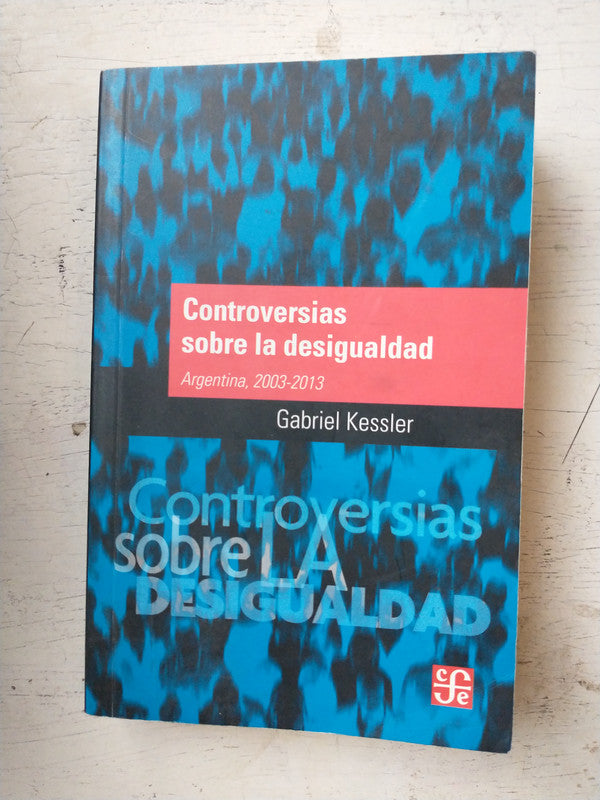 Libro usado en venta: Controversias sobre la desigualdad de Gabriel Kessler; editorial Fondo de Cultura Economica impreso en 2016.1