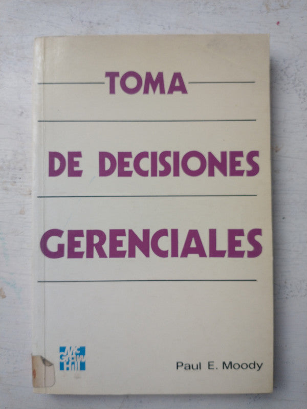 Libro usado en venta: Toma de decisiones gerenciales de Paul E. Moody; editorial MacGraw Hill impreso en 1990 realizamos envios a todo el mundo.1