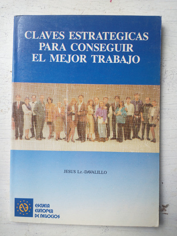 Libro usado en venta: Claves estrategicas para conseguir el mejor trabajo de Jesus Davalillo; editorial Escuela Europea de Negocios impreso en 1991.1