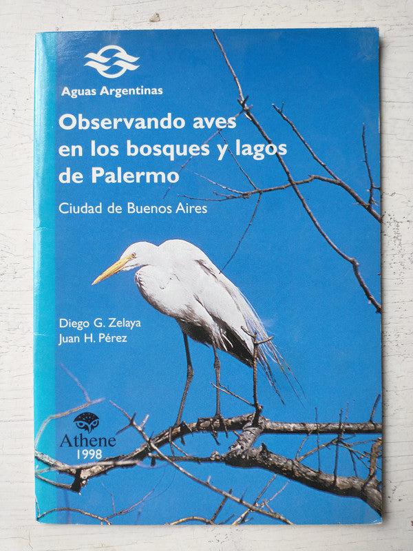 Libro usado en venta: Observando aves en los bosques y lagos de Palermo de Diego G. Zelaya - Juan H. Perez; editorial Athene impreso en 1998.1