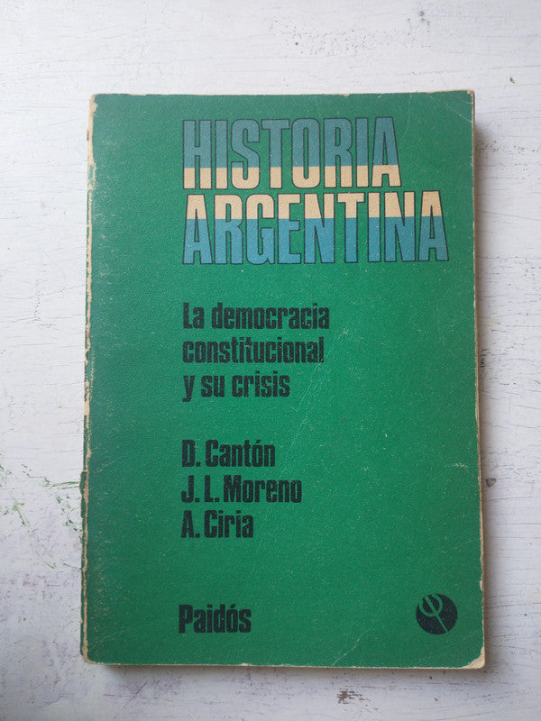 Libro usado en venta: 6 - La democracia constitucional y su crisis de Dario Canton - Jose Luis Moreno - Alberto Ciria; Paidos impreso en 1986.1