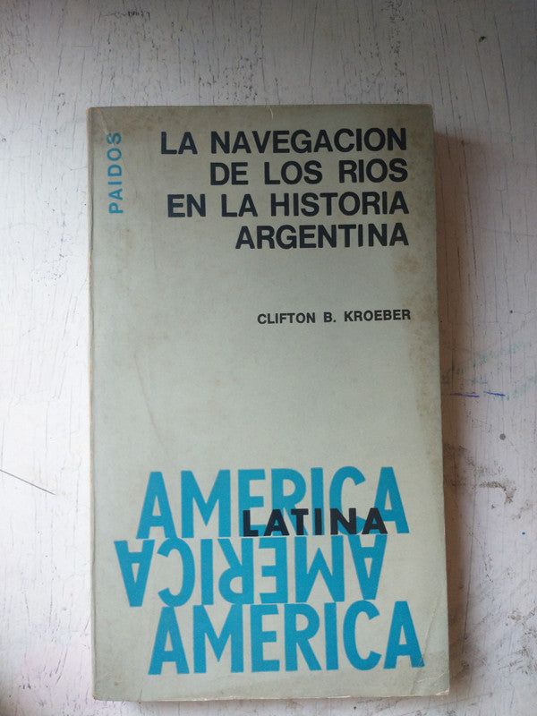 Libro usado en venta: La navegacion de los rios en la Historia Argentina de Clifton Kroeber; editorial Paidos impreso en 1967.1