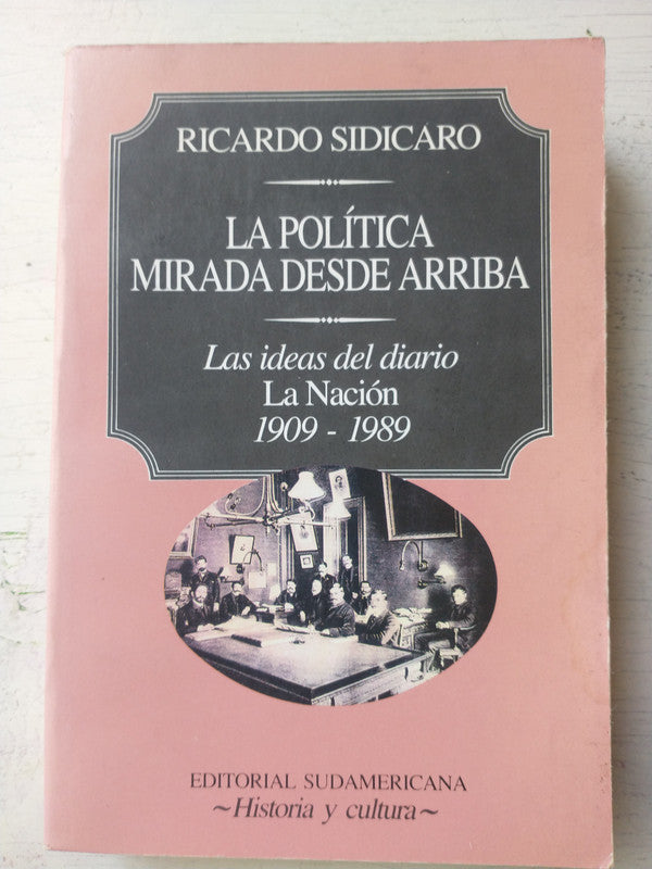 Libro usado en venta: La politica mirada desde arriba de Ricardo Sidicaro; editorial Sudamericana impreso en 1993 realizamos envios a todo el mundo.1