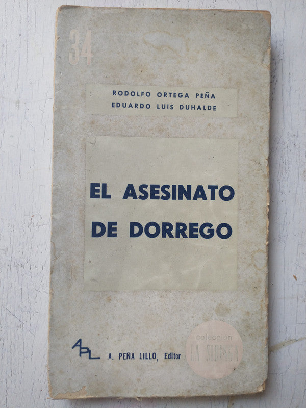 Libro usado en venta: El asesinato de Dorrego de Rodolfo Ortega Peña - Eduardo Luis Duhalde; editorial A. Peña Lillo impreso en 1965.1