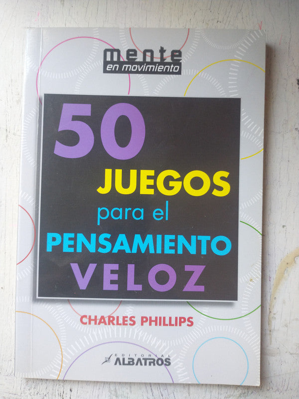 Libro usado en venta: 50 juegos para el pensamiento veloz de Charles Phillips; editorial Albatros impreso en 2012 realizamos envios a todo el mundo.1