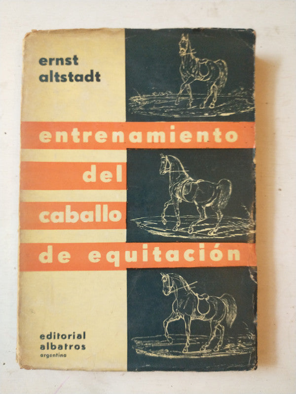 Libro usado en venta: Entrenamiento del caballo de equitacion de Ernst Altstadt; editorial Albatros impreso en 1956 realizamos envios a todo el mundo.1