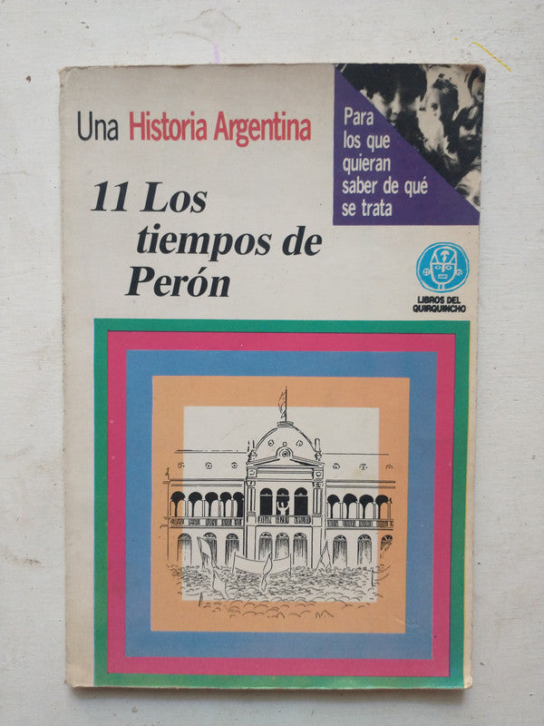 Libro usado en venta: Los tiempos de Peron - Fasc. 11; editorial Libros del Quirquincho impreso en 1991 realizamos envios a todo el mundo.1