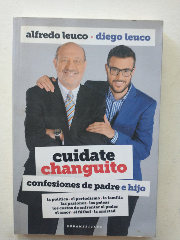 Libro usado en venta: Cuidate changuito, confesiones de padre e hijo de Alfredo Leuco - Diego Leuco; editorial Sudamericana impreso en 2016.1