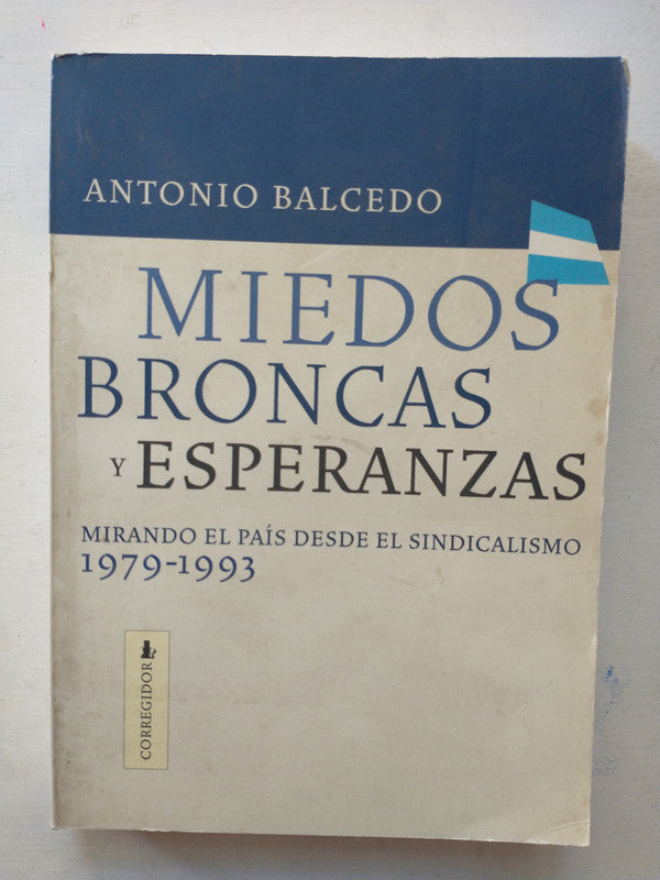 Libro usado en venta: Miedos, broncas y esperanzas de Antonio Balcedo; editorial Corregidor impreso en 2000 realizamos envios a todo el mundo.1
