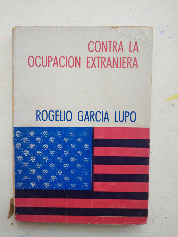 Libro usado en venta: Contra la ocupacion extranjera de Rogelio Garcia Lupo; editorial Centro impreso en 1972 realizamos envios a todo el mundo.1