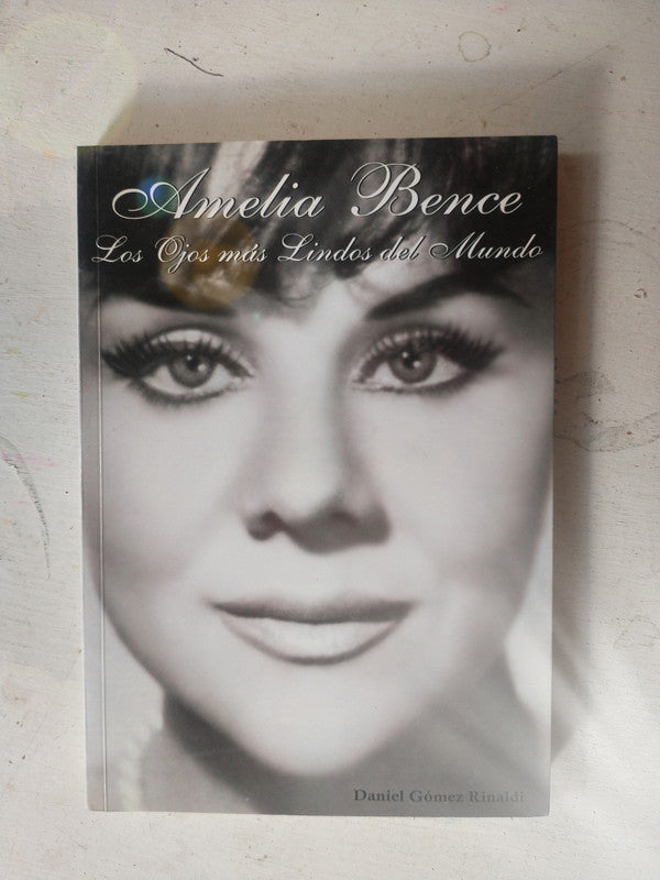 Libro usado en venta: Amelia Bence, Los ojos mas lindos del mundo de Daniel Gomez Rinaldi; impreso en 2010 realizamos envios a todo el mundo.1
