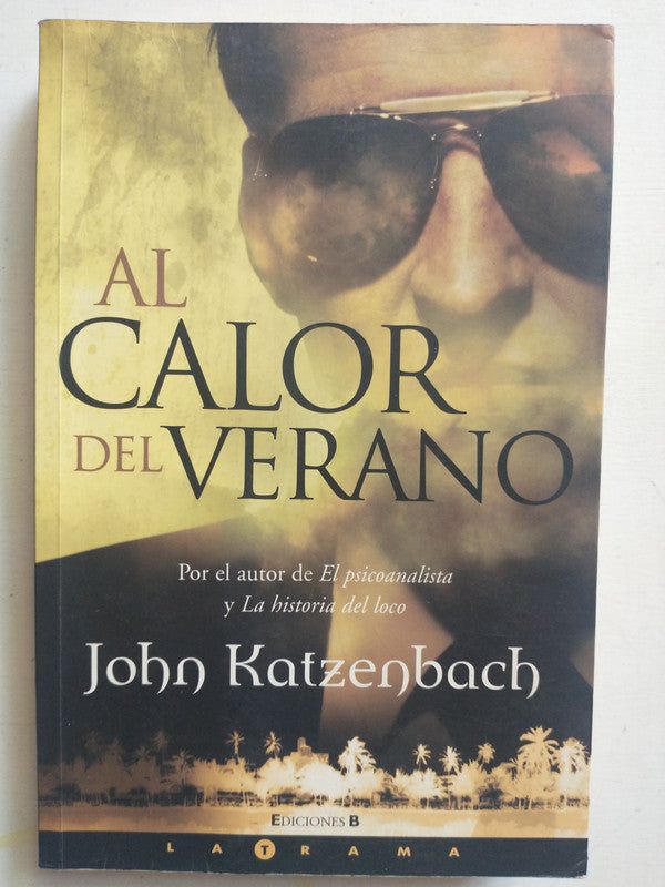 Libro usado en venta: Al calor del verano de John Katzenbach; editorial Ediciones B impreso en 2005 realizamos envios a todo el mundo.1
