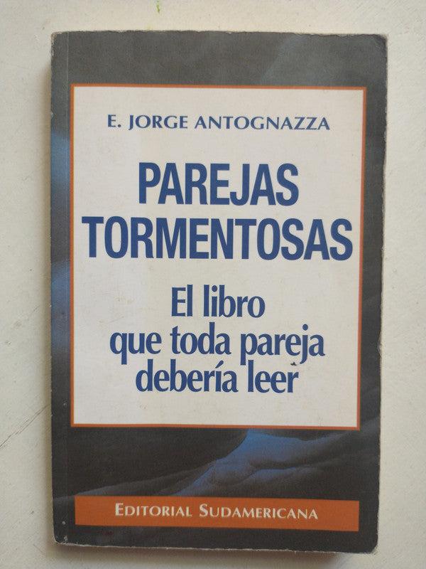 Libro usado en venta: Parejas tormentosas de E. Jorge Antognazza; editorial Sudamericana impreso en 1996 realizamos envios a todo el mundo.1
