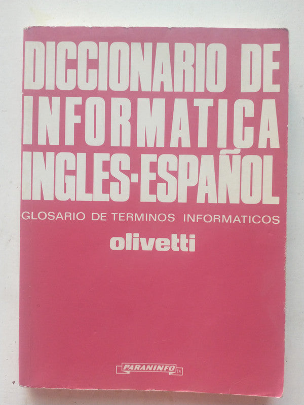 Libro usado en venta: Diccionario de informatica Ingles-Espa?ol de Olivetti; editorial Paraninfo impreso en 1993 realizamos envios a todo el mundo.1