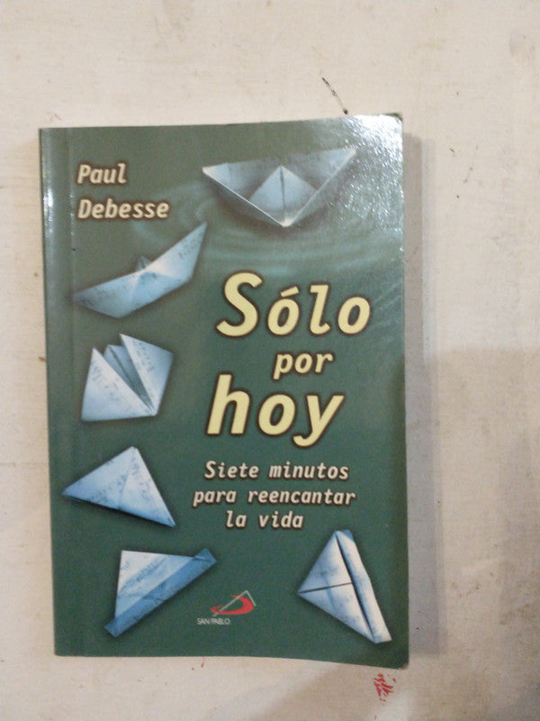 Libro usado en venta: Solo por hoy - Siete minutos para reencantar la vida de Paul Debesse; editorial San Pablo impreso en 2014 envios a todo el mundo.1