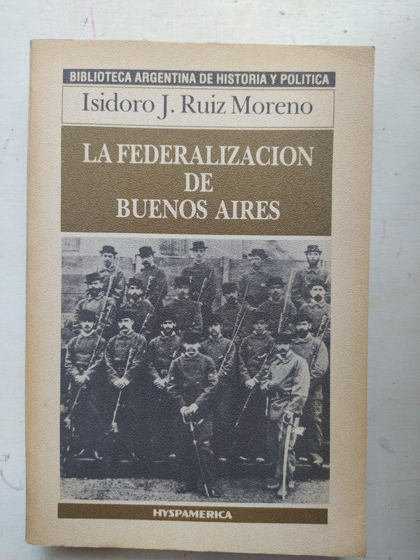 Libro usado en venta: La federalizacion de Buenos Aires de Isidoro J. Ruiz Moreno; editorial Hyspamerica impreso en 1986 envios a todo el mundo.1