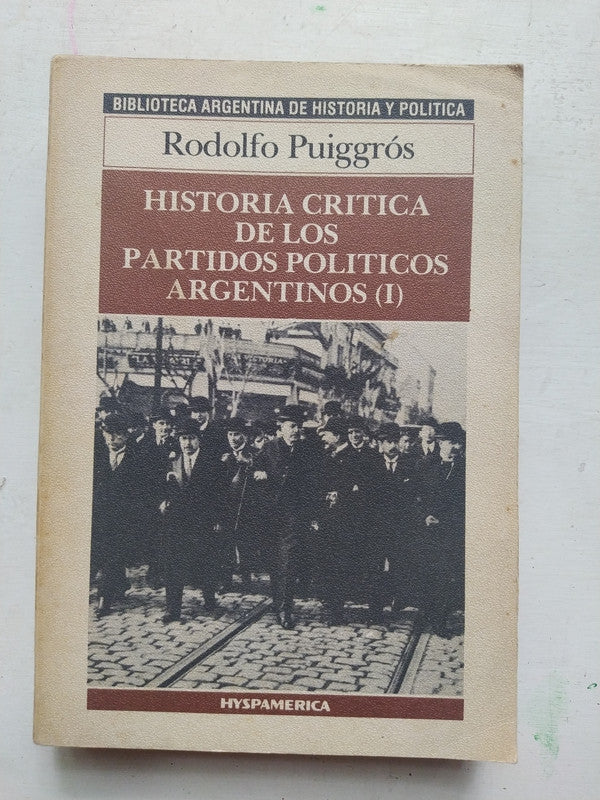 Libro usado en venta: Historia critica de los partidos politicos argentinos - Vol 1 de Rodolfo Puiggros; editorial Hyspamerica impreso en 1986.1