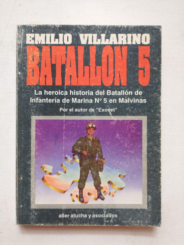 Libro usado en venta: Batallon 5 - La heroica historia del batallon de infanteria de Emilio Villarino; Aller Atucha y asociados impreso en 1992.1