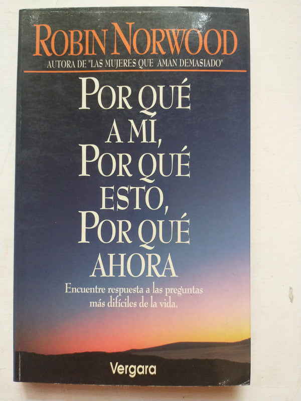 Libro usado en venta: Por que a mi, por que esto, por que ahora de Robin Norwood; editorial Javier Vergara impreso en 1994 envios a todo el mundo.1