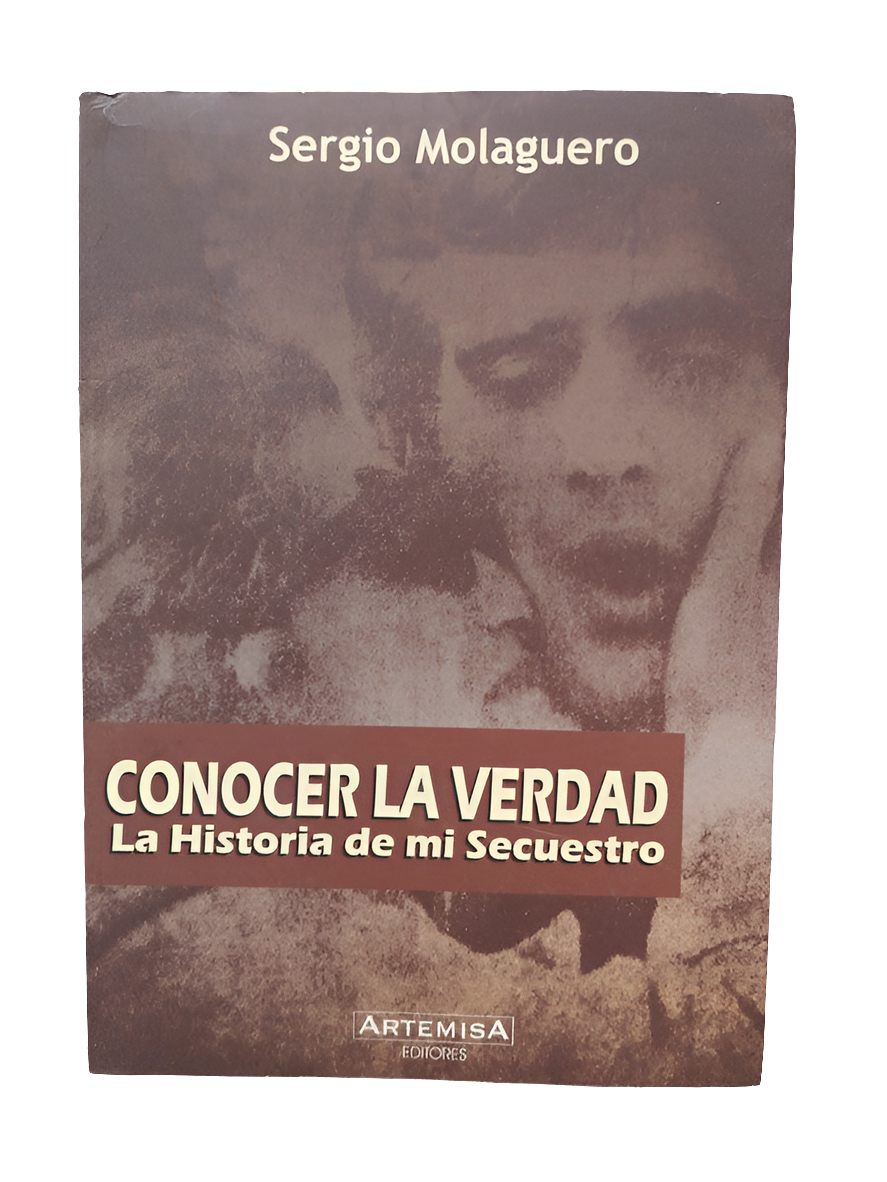 Libro usado Conocer la verdad – La historia de mi secuestro de Sergio Molaguero, editorial Artemisa, edición 2008. Envíos internacionales disponibles.