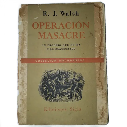 Operacion Masacre - Un proceso que no ha sido clausurado – Rodolfo Walsh – Sigla – Primera Edición - 1957 – Blanda