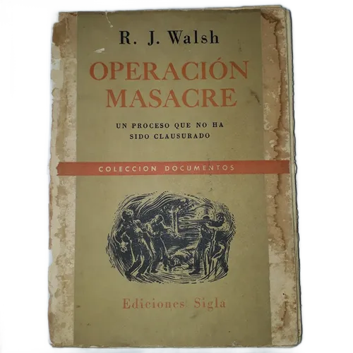 Operacion Masacre - Un proceso que no ha sido clausurado – Rodolfo Walsh – Sigla – Primera Edición - 1957 – Blanda