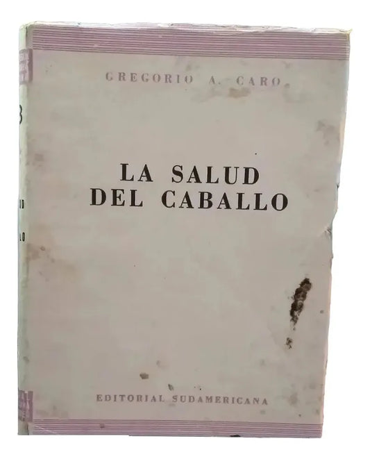 Libro usado en venta: La salud del caballo de Gregorio A. Caro; editorial Sudamericana impreso en 1943 realizamos envios a todo el mundo.1