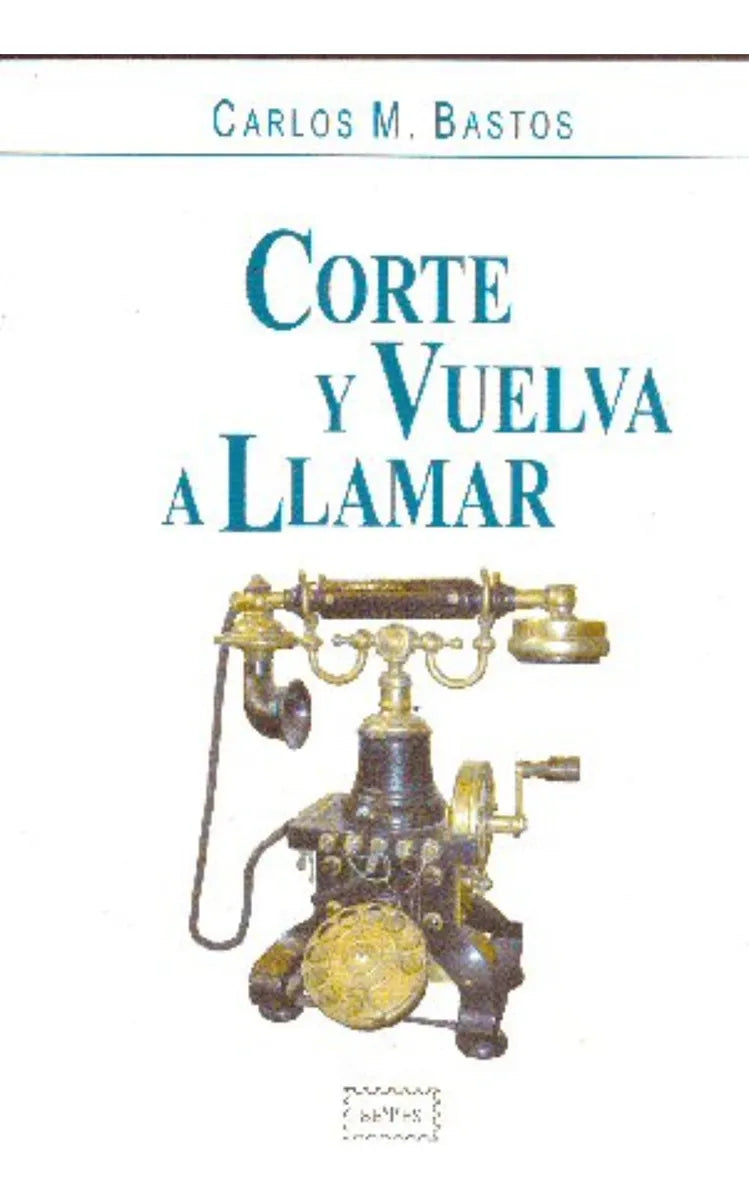 Libro usado en venta: Corte y vuelva a llamar de Carlos M. Bastos; editorial Seyes impreso en 2007 realizamos envios a todo el mundo.1