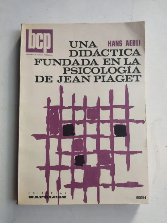 Libro usado en venta: Una didactica fundada en la Psicologia de Jean Piaget de Hans Aebli; editorial Kapelusz impreso en 1980 envios a todo el mundo.1