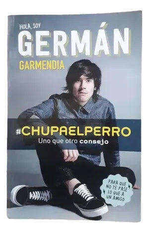 Libro usado en venta: #Chupaelperro - Uno que otro consejo de German Garmendia; editorial Altea impreso en 2016 realizamos envios a todo el mundo.1