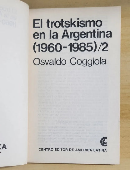 El trotskismo en la Argentina (1960-1985) - 2 Vol. de Osvaldo Coggiola; Centro Editor de America Latina  Libro usado en venta: impreso en 1986.4