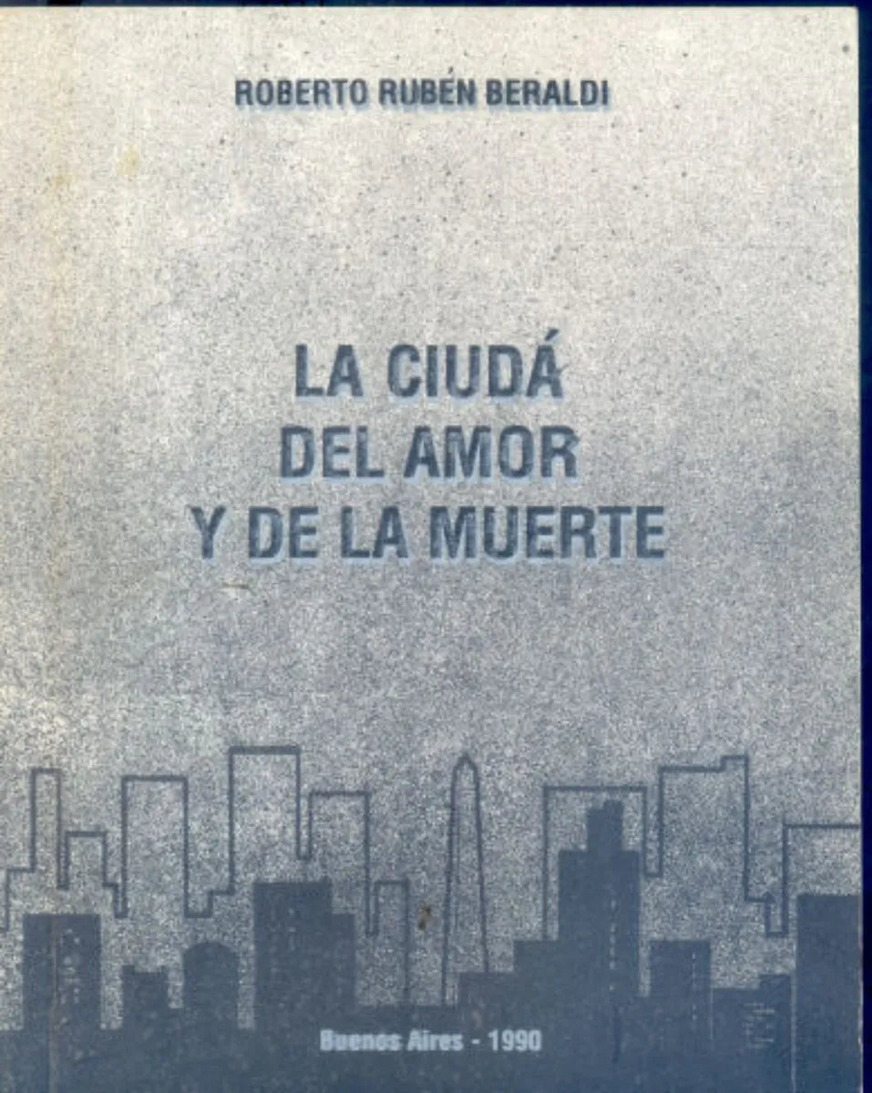 Libro usado en venta: La ciuda del amor y de la muerte de Roberto Ruben Beraldi; editorial Buenos Aires impreso en 1990 envios a todo el mundo.1